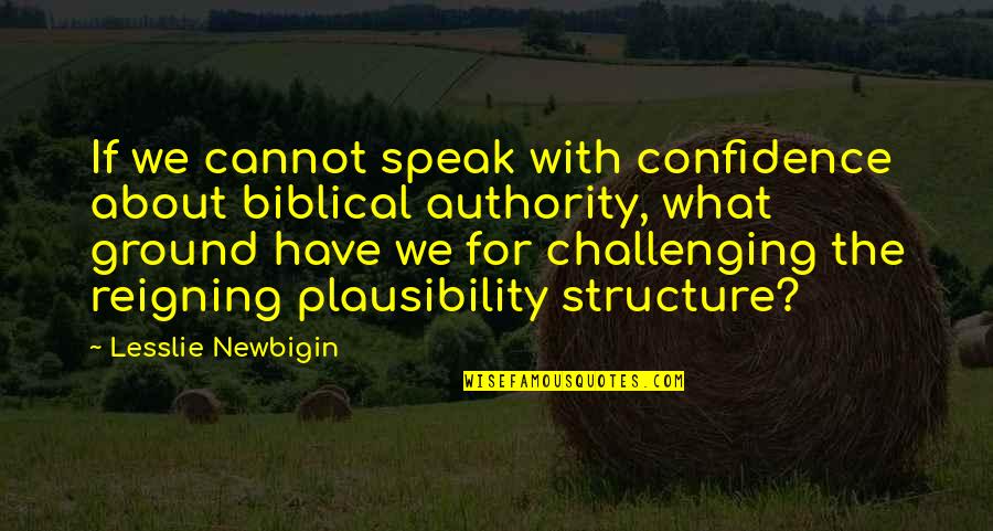 Laffort Petaluma Quotes By Lesslie Newbigin: If we cannot speak with confidence about biblical
