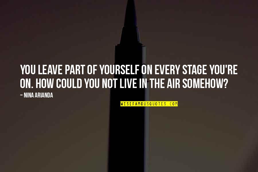 Laffort Petaluma Quotes By Nina Arianda: You leave part of yourself on every stage