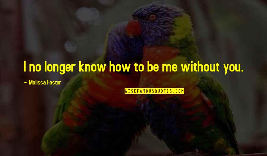 Laffranchissement Quotes By Melissa Foster: I no longer know how to be me