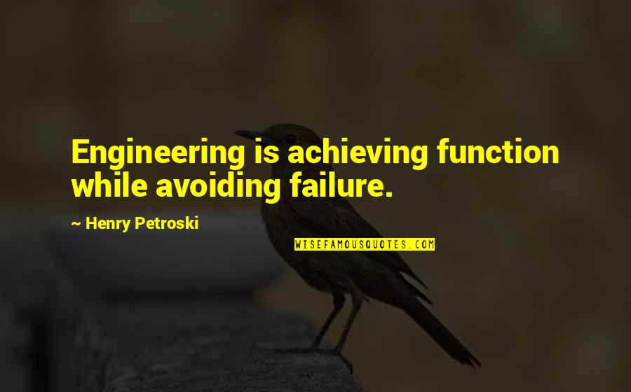 Laffs Menu Quotes By Henry Petroski: Engineering is achieving function while avoiding failure. Laffs Menu Quotes By Henry Petroski: Engineering is achieving function while avoiding failure.