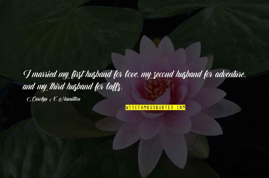 Laffs Quotes By Carolyn V. Hamilton: I married my first husband for love, my Laffs Quotes By Carolyn V. Hamilton: I married my first husband for love, my