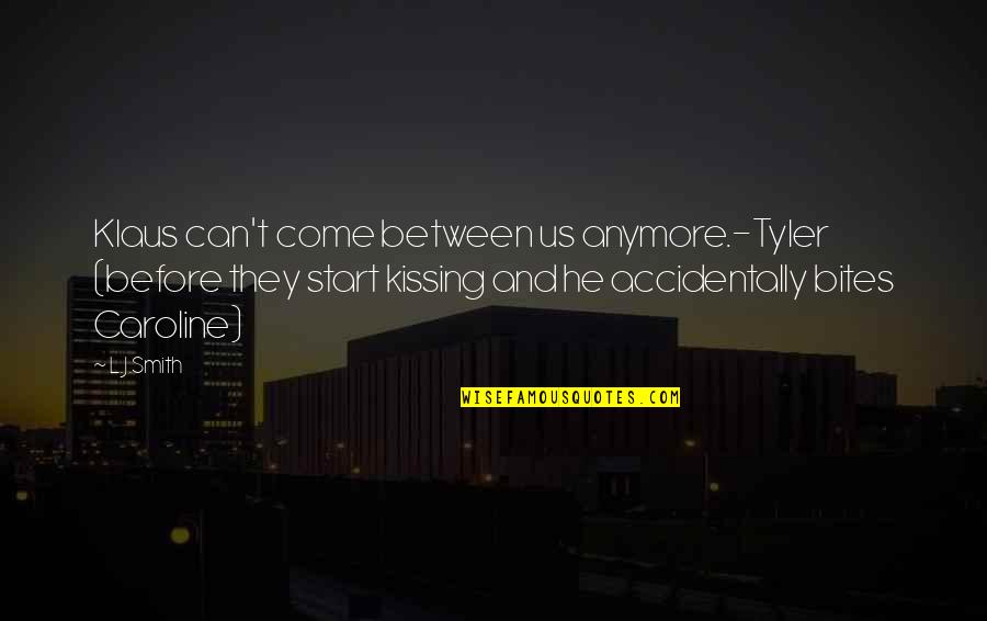 Laflamme Racing Quotes By L.J.Smith: Klaus can't come between us anymore.-Tyler (before they Laflamme Racing Quotes By L.J.Smith: Klaus can't come between us anymore.-Tyler (before they