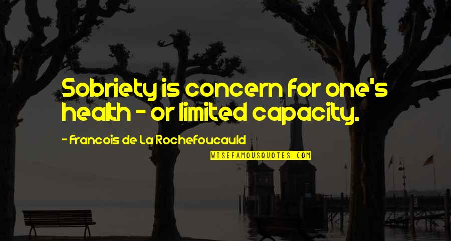 La'flare's Quotes By Francois De La Rochefoucauld: Sobriety is concern for one's health - or
