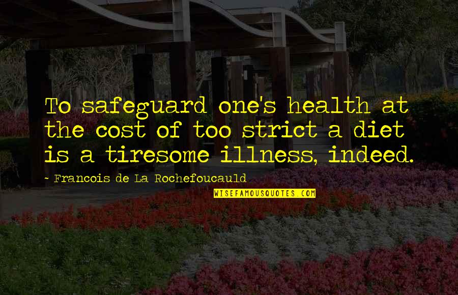 La'flare's Quotes By Francois De La Rochefoucauld: To safeguard one's health at the cost of