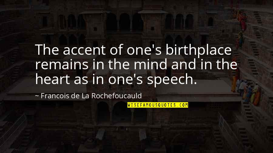 La'flare's Quotes By Francois De La Rochefoucauld: The accent of one's birthplace remains in the