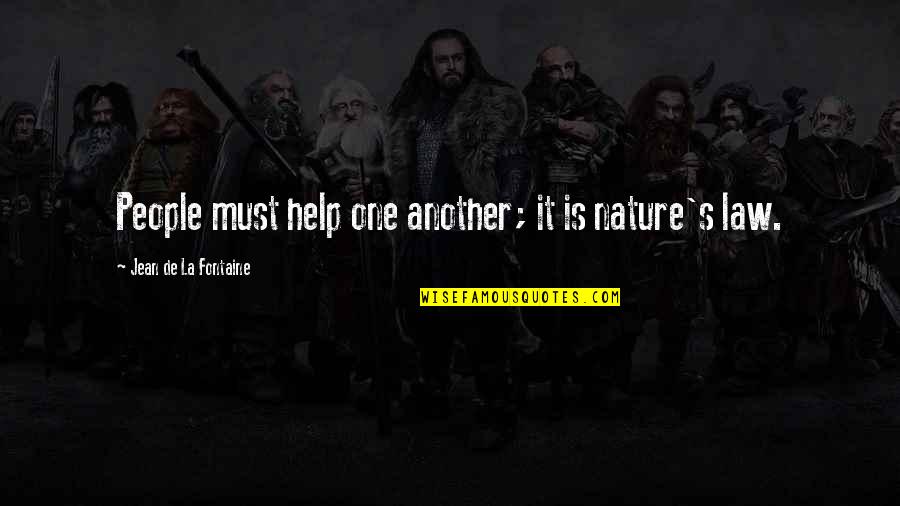 La'flare's Quotes By Jean De La Fontaine: People must help one another; it is nature's