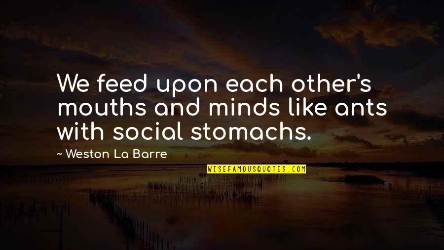 La'flare's Quotes By Weston La Barre: We feed upon each other's mouths and minds