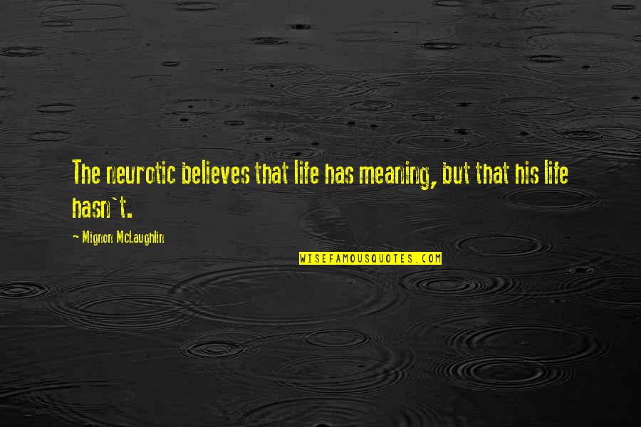 Lafley Playing Quotes By Mignon McLaughlin: The neurotic believes that life has meaning, but Lafley Playing Quotes By Mignon McLaughlin: The neurotic believes that life has meaning, but