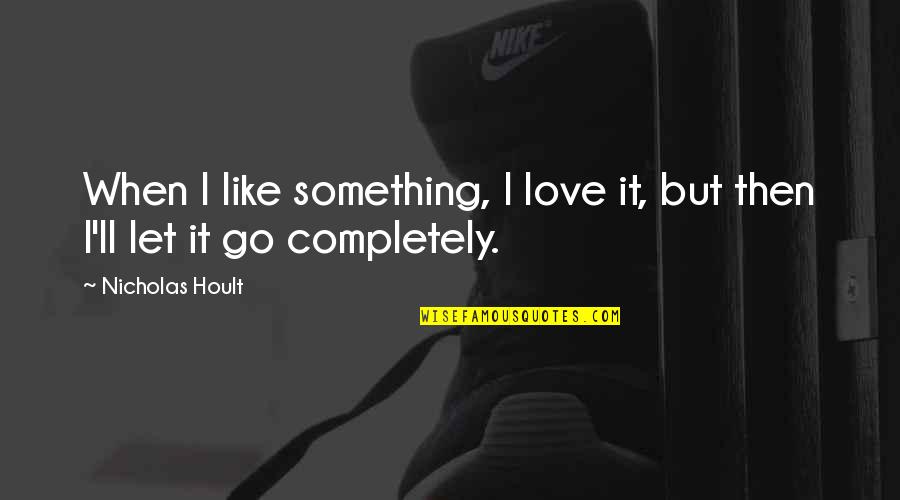 Lafond Veterinary Quotes By Nicholas Hoult: When I like something, I love it, but