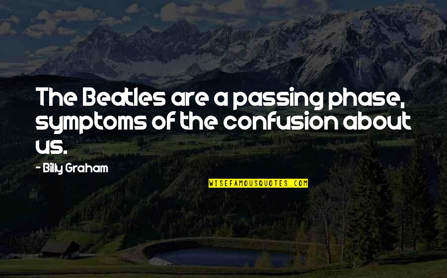 Lafonda Napoleon Dynamite Quotes By Billy Graham: The Beatles are a passing phase, symptoms of