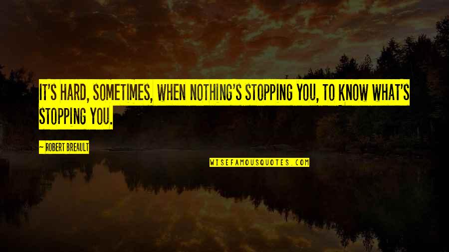 Lafonn Rings Quotes By Robert Breault: It's hard, sometimes, when nothing's stopping you, to