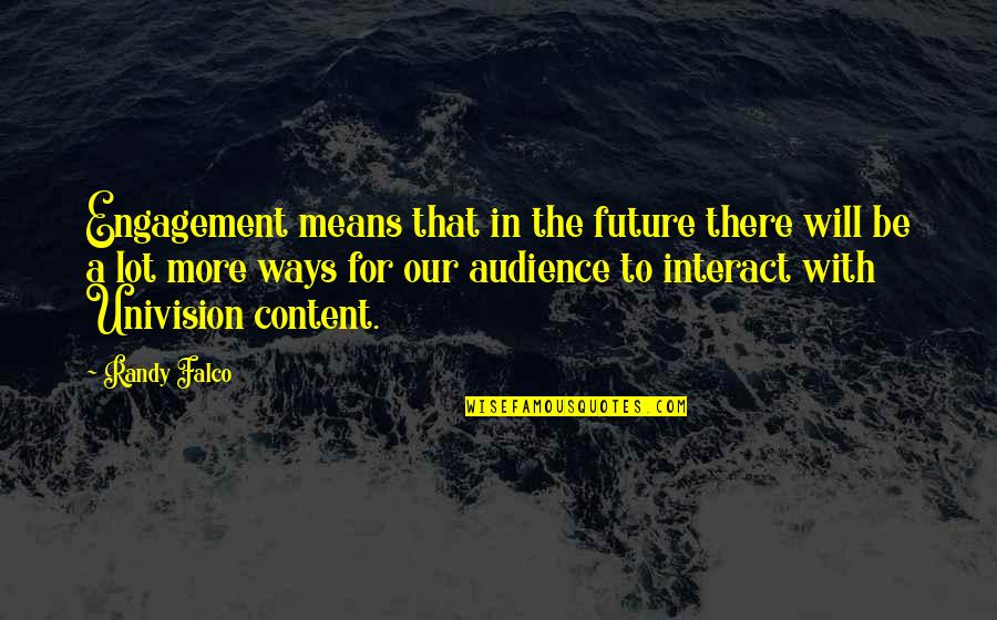 Laforce Polyresin Quotes By Randy Falco: Engagement means that in the future there will Laforce Polyresin Quotes By Randy Falco: Engagement means that in the future there will