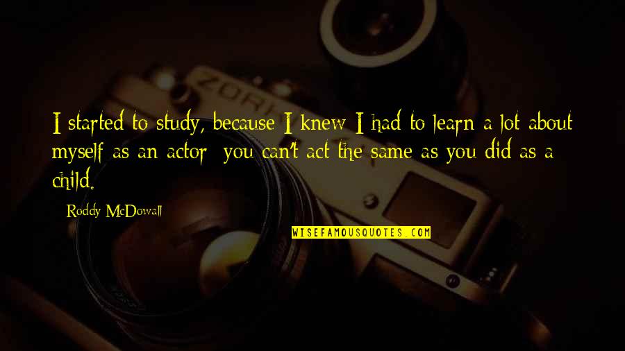 Laforgia Vs Laforgia Quotes By Roddy McDowall: I started to study, because I knew I