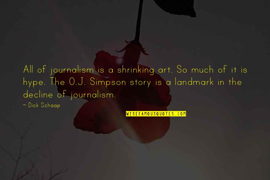 Lafortune Park Quotes By Dick Schaap: All of journalism is a shrinking art. So Lafortune Park Quotes By Dick Schaap: All of journalism is a shrinking art. So