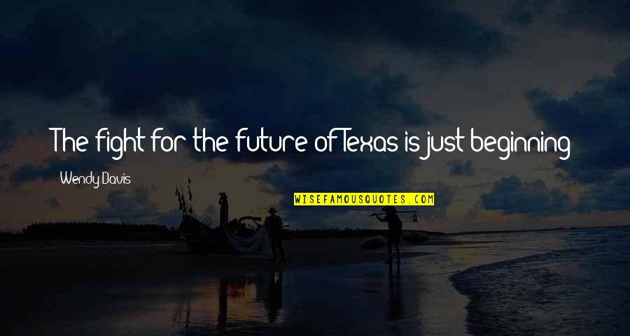 Lafortune Park Quotes By Wendy Davis: The fight for the future of Texas is Lafortune Park Quotes By Wendy Davis: The fight for the future of Texas is
