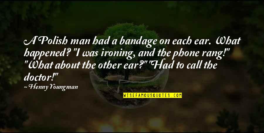 Lafosse Quotes By Henny Youngman: A Polish man had a bandage on each Lafosse Quotes By Henny Youngman: A Polish man had a bandage on each