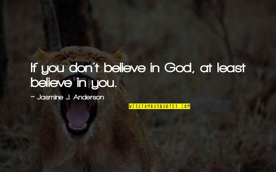 Laframboise Webster Quotes By Jasmine J. Anderson: If you don't believe in God, at least