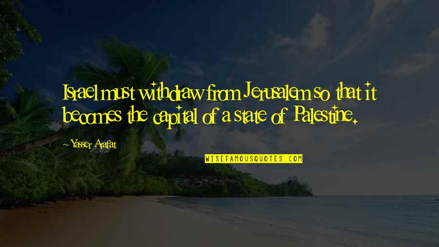 Laframboise Webster Quotes By Yasser Arafat: Israel must withdraw from Jerusalem so that it