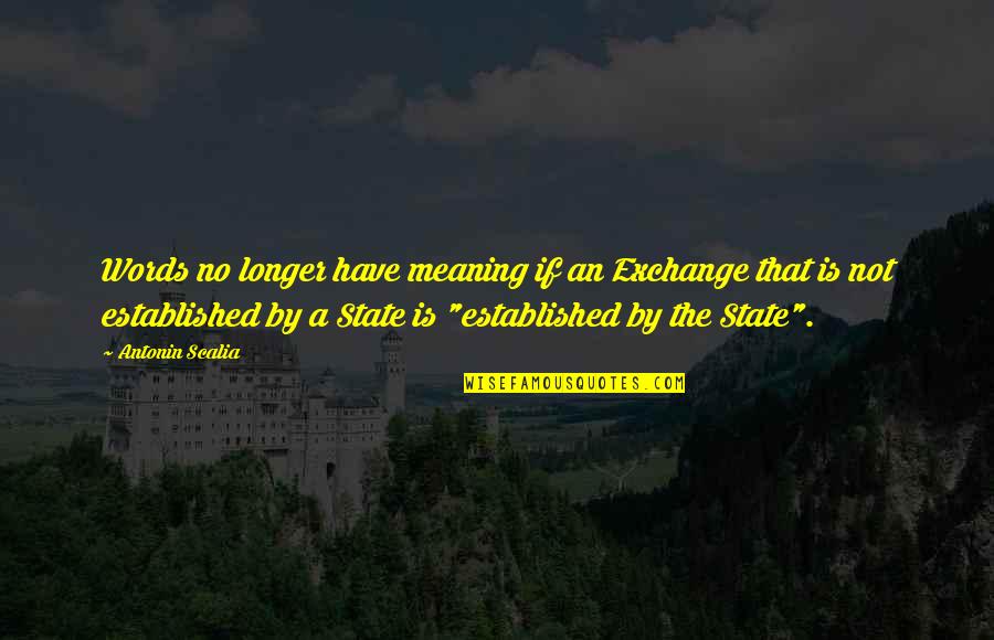 Lafranconi Quotes By Antonin Scalia: Words no longer have meaning if an Exchange Lafranconi Quotes By Antonin Scalia: Words no longer have meaning if an Exchange