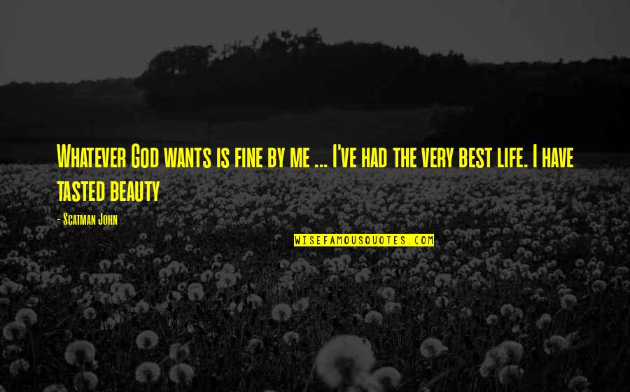 Lafrenaie Brossard Quotes By Scatman John: Whatever God wants is fine by me ...