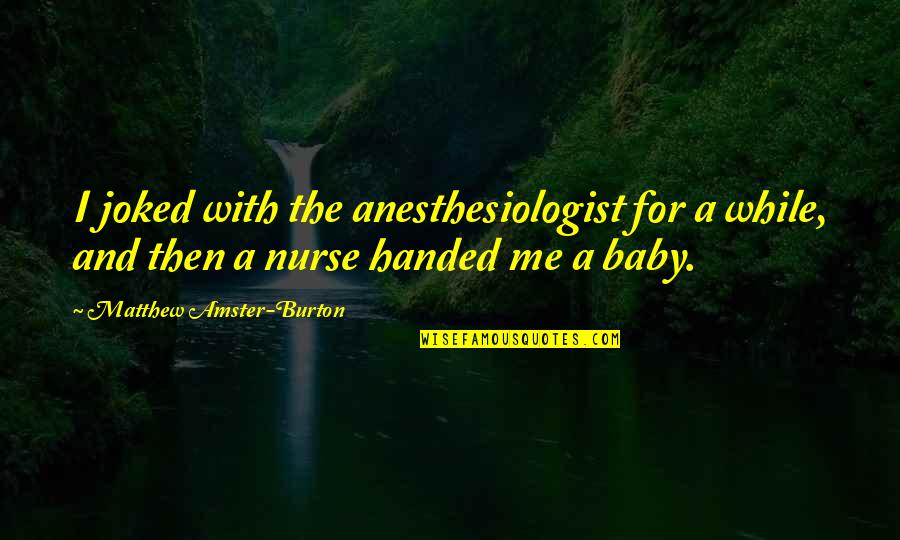 Lafrenaie Pointe Quotes By Matthew Amster-Burton: I joked with the anesthesiologist for a while,