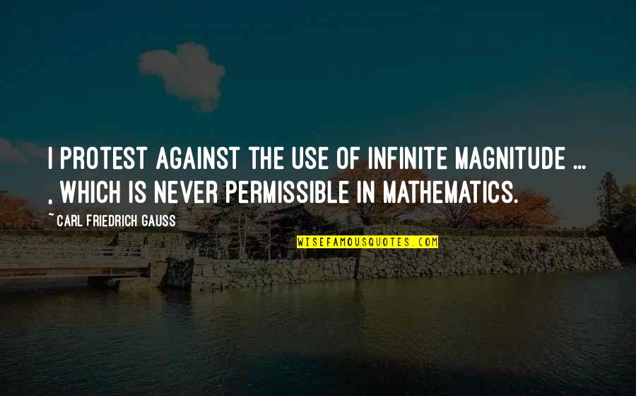 Lafreniere Stats Quotes By Carl Friedrich Gauss: I protest against the use of infinite magnitude Lafreniere Stats Quotes By Carl Friedrich Gauss: I protest against the use of infinite magnitude