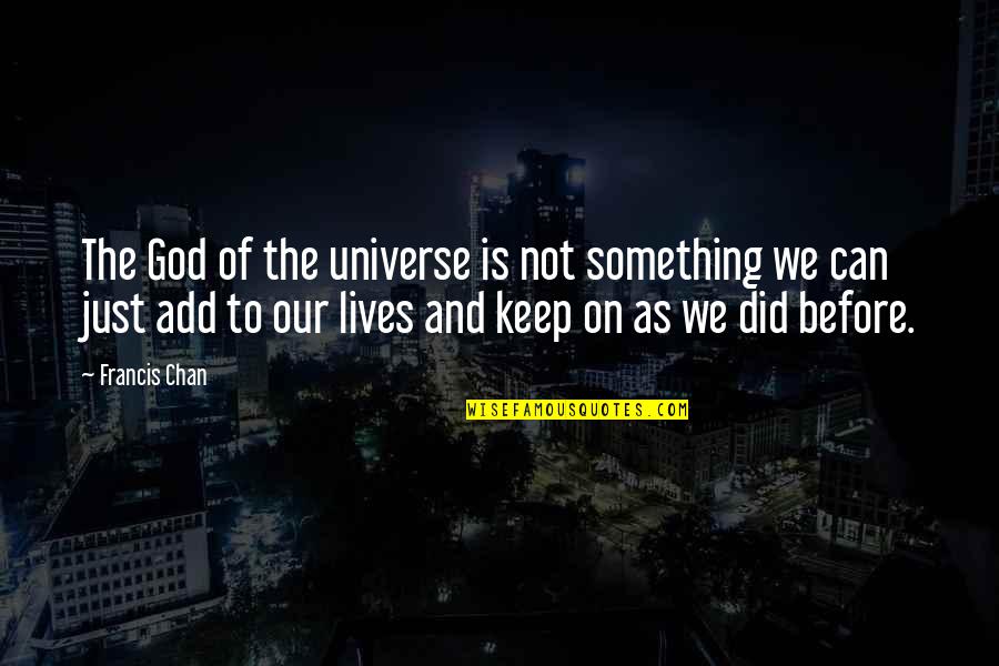 Lafrenz Seed Quotes By Francis Chan: The God of the universe is not something Lafrenz Seed Quotes By Francis Chan: The God of the universe is not something