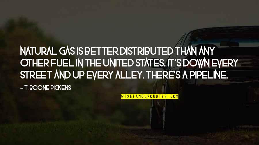 Lafricain Film Quotes By T. Boone Pickens: Natural gas is better distributed than any other