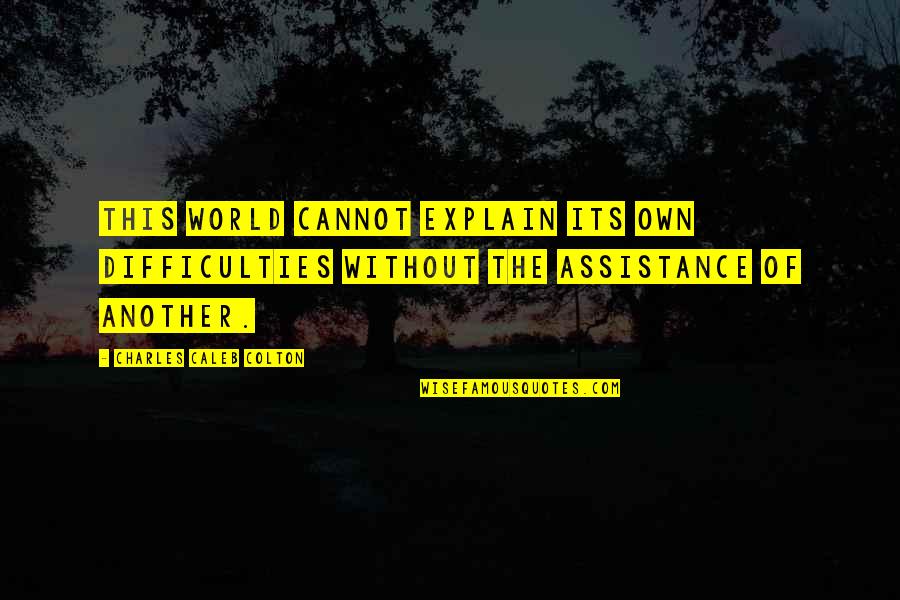 Lafricain Movie Quotes By Charles Caleb Colton: This world cannot explain its own difficulties without Lafricain Movie Quotes By Charles Caleb Colton: This world cannot explain its own difficulties without