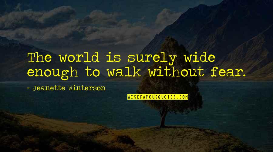 Lafricain Qui Quotes By Jeanette Winterson: The world is surely wide enough to walk Lafricain Qui Quotes By Jeanette Winterson: The world is surely wide enough to walk