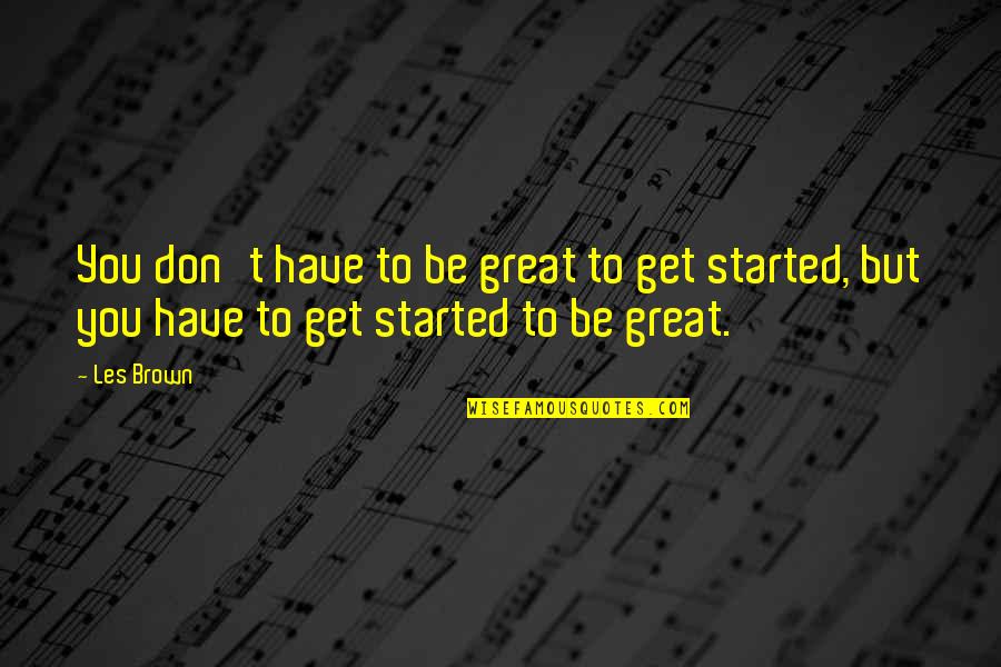 Lafricaine Quotes By Les Brown: You don't have to be great to get