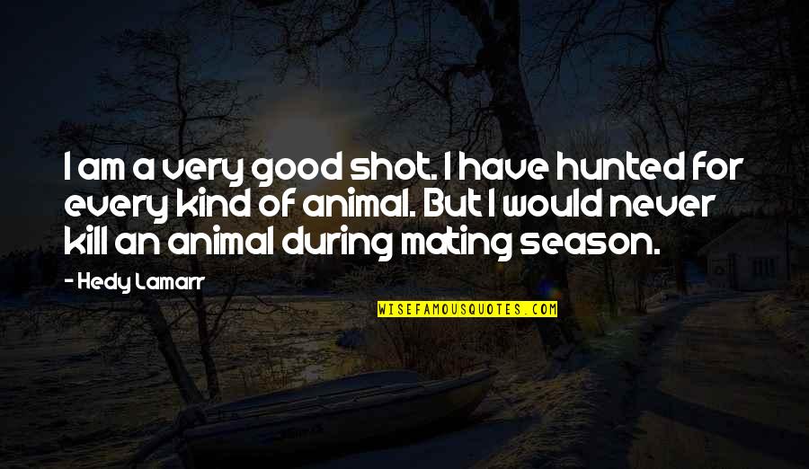 Lafrieda Steak Quotes By Hedy Lamarr: I am a very good shot. I have Lafrieda Steak Quotes By Hedy Lamarr: I am a very good shot. I have