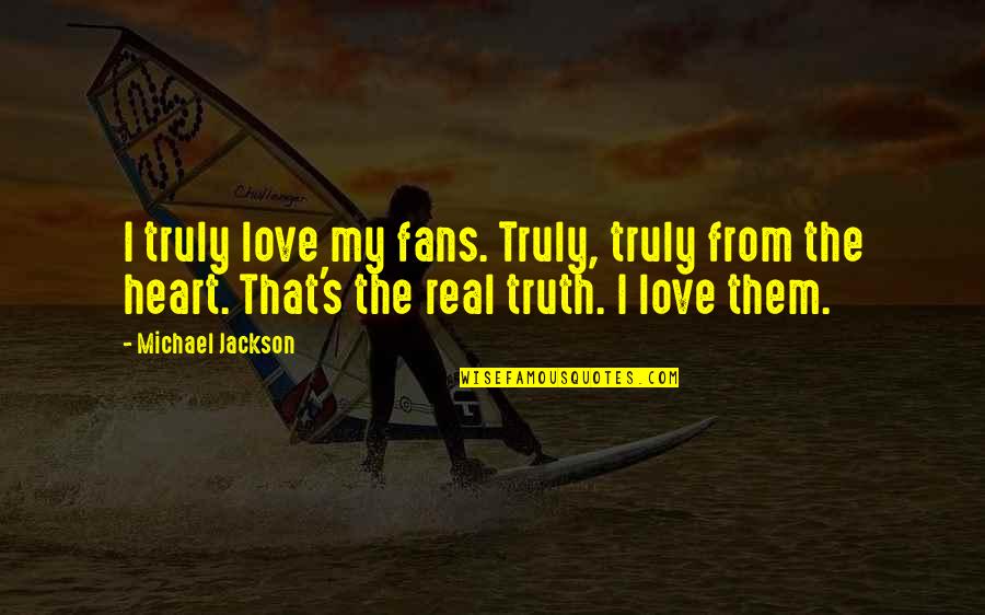 Lafuente Sign Quotes By Michael Jackson: I truly love my fans. Truly, truly from Lafuente Sign Quotes By Michael Jackson: I truly love my fans. Truly, truly from