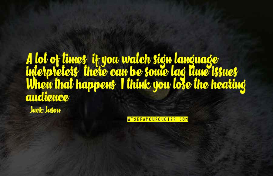 Lag Quotes By Jack Jason: A lot of times, if you watch sign Lag Quotes By Jack Jason: A lot of times, if you watch sign