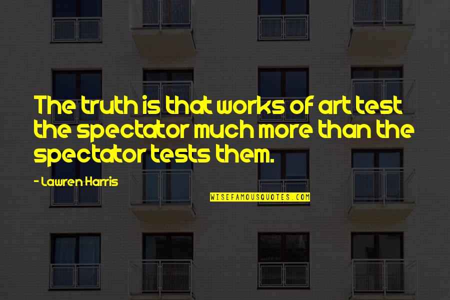 Laga Quotes By Lawren Harris: The truth is that works of art test