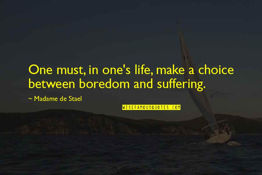Laga Quotes By Madame De Stael: One must, in one's life, make a choice