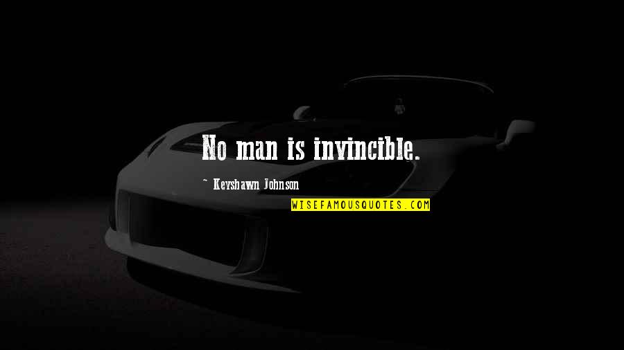 Lagaan Song Quotes By Keyshawn Johnson: No man is invincible. Lagaan Song Quotes By Keyshawn Johnson: No man is invincible.