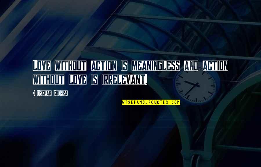 Lagadapati Madhavi Quotes By Deepak Chopra: Love without action is meaningless and action without