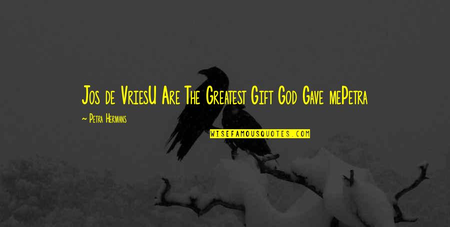 Lagadapati Madhavi Quotes By Petra Hermans: Jos de VriesU Are The Greatest Gift God Lagadapati Madhavi Quotes By Petra Hermans: Jos de VriesU Are The Greatest Gift God