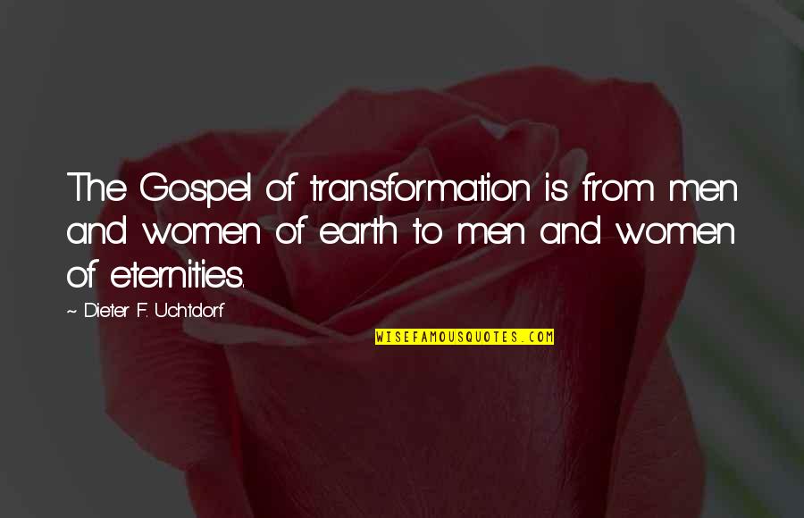 Lagana Racing Quotes By Dieter F. Uchtdorf: The Gospel of transformation is from men and