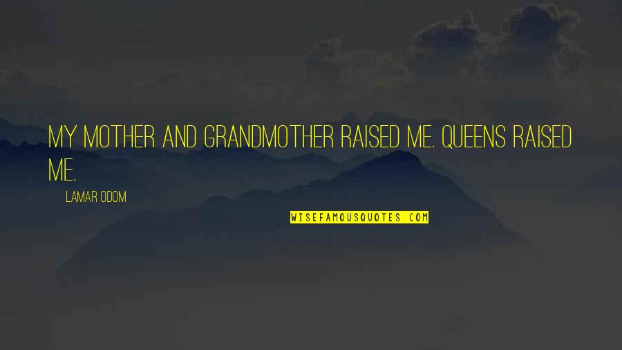 Laganja Estranja Quotes By Lamar Odom: My mother and grandmother raised me. Queens raised