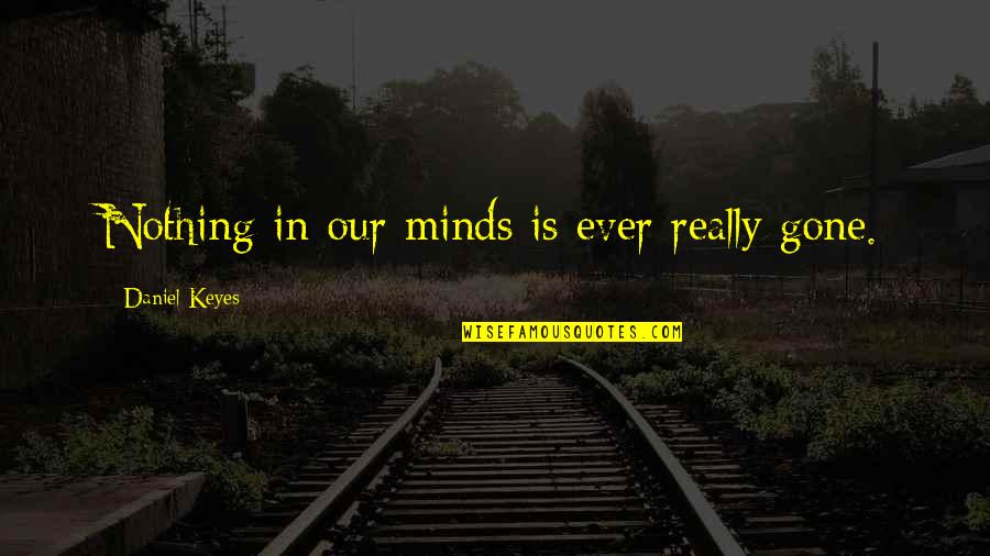 Lagann Gurren Quotes By Daniel Keyes: Nothing in our minds is ever really gone. Lagann Gurren Quotes By Daniel Keyes: Nothing in our minds is ever really gone.