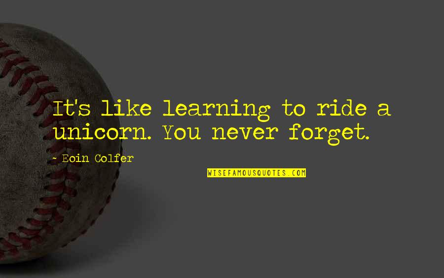 Lagann Gurren Quotes By Eoin Colfer: It's like learning to ride a unicorn. You Lagann Gurren Quotes By Eoin Colfer: It's like learning to ride a unicorn. You