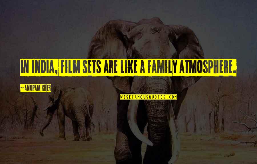 Lagann Quotes By Anupam Kher: In India, film sets are like a family Lagann Quotes By Anupam Kher: In India, film sets are like a family