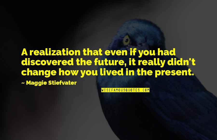 Lagano Varivo Quotes By Maggie Stiefvater: A realization that even if you had discovered