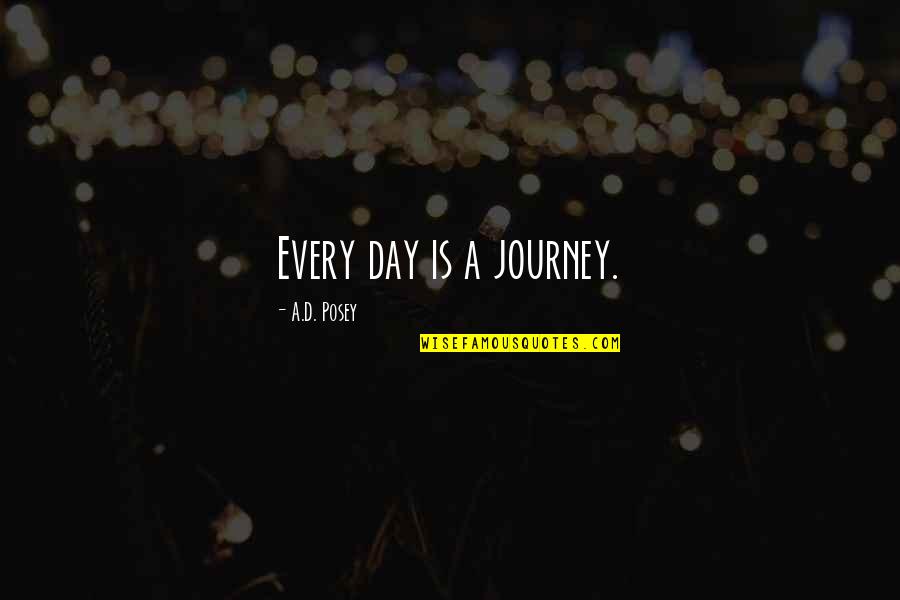 Lagard Locks Quotes By A.D. Posey: Every day is a journey. Lagard Locks Quotes By A.D. Posey: Every day is a journey.