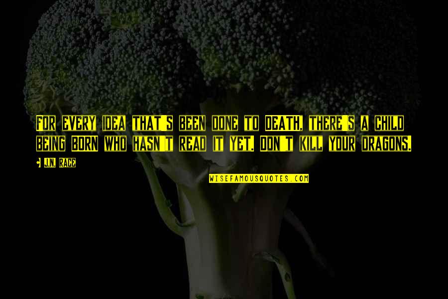 Lagard Locks Quotes By J.N. Race: For every idea that's been done to DEATH, Lagard Locks Quotes By J.N. Race: For every idea that's been done to DEATH,