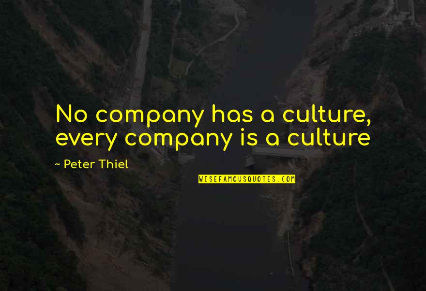 Lagarde Law Quotes By Peter Thiel: No company has a culture, every company is Lagarde Law Quotes By Peter Thiel: No company has a culture, every company is