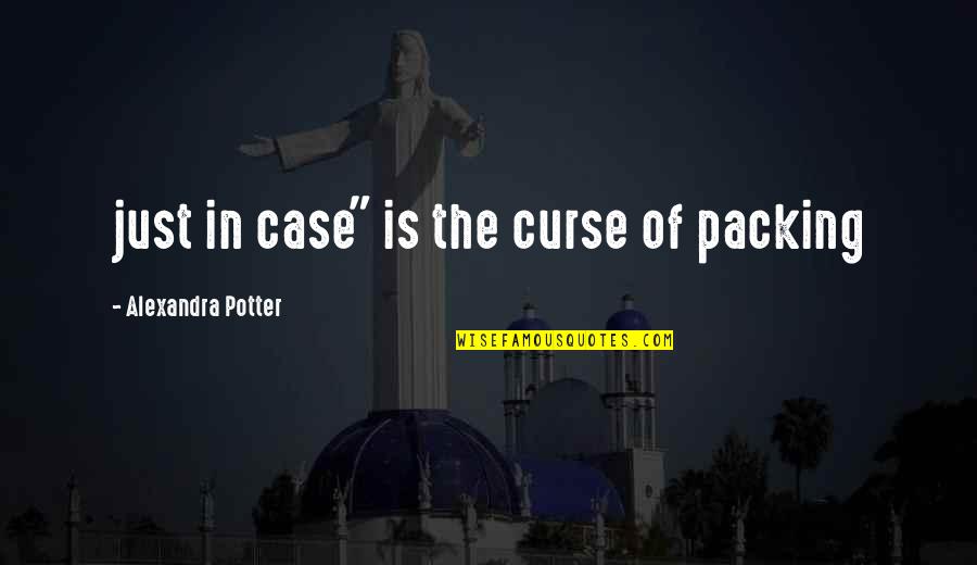 Lagardere Quotes By Alexandra Potter: just in case" is the curse of packing Lagardere Quotes By Alexandra Potter: just in case" is the curse of packing