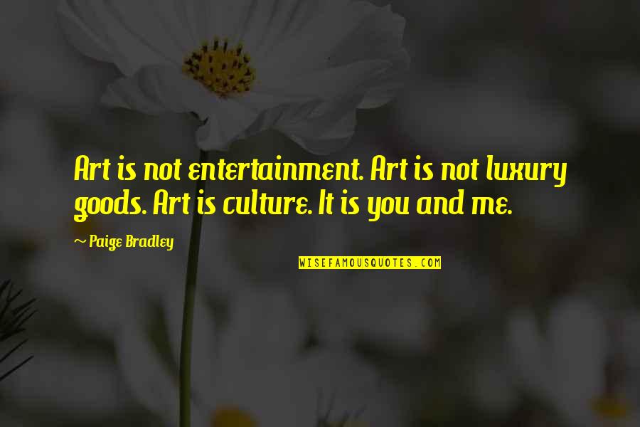 Lagardere Unlimited Quotes By Paige Bradley: Art is not entertainment. Art is not luxury
